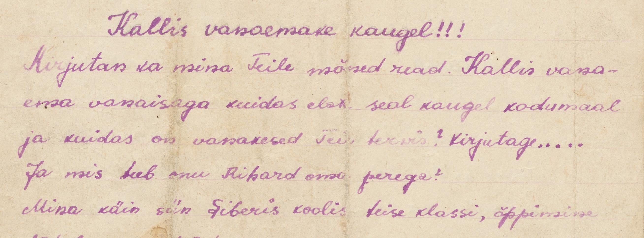 Lapse 1950. aastal saadetud käsitsi kirjutatud kiri Siberist Eestisse vanavanematele. Sisu lühidalt: käin 2. klassis, igatsen, peame leppima karmi olukorraga,  kirjutage, kuidas läheb.