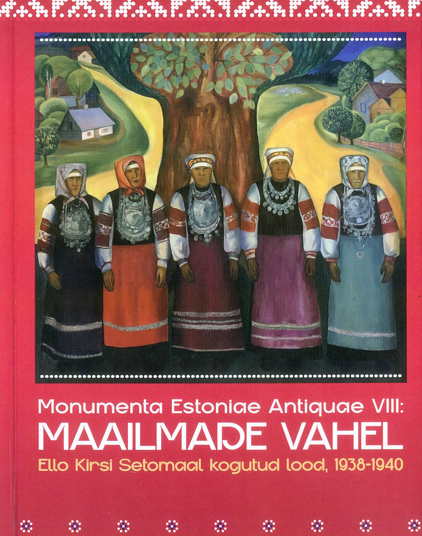 Maailmade vahel I / Ello Kirsi Setomaal kogutud lood, 1938 - 1940